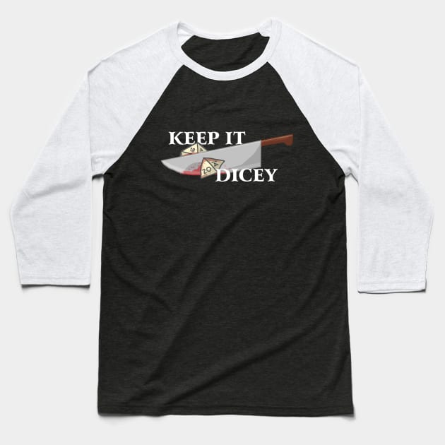 Keep It Dicey Baseball T-Shirt by theunderfold